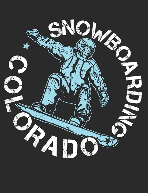 Snowboarding Colorado: Snowboarding Notebook, Blank Paperback Book to write in, Snowboarder Gift, 150 pages, college ruled (Paperback)