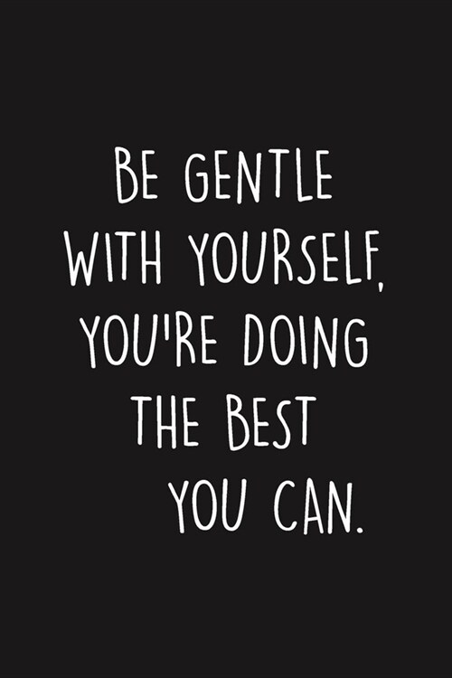 Be Gentle With Yourself, Youre Doing The Best You Can: Blank lined Journal To Write In, Anxiety Journal, gifts for anxious people (Anxiety Gifts) (Paperback)