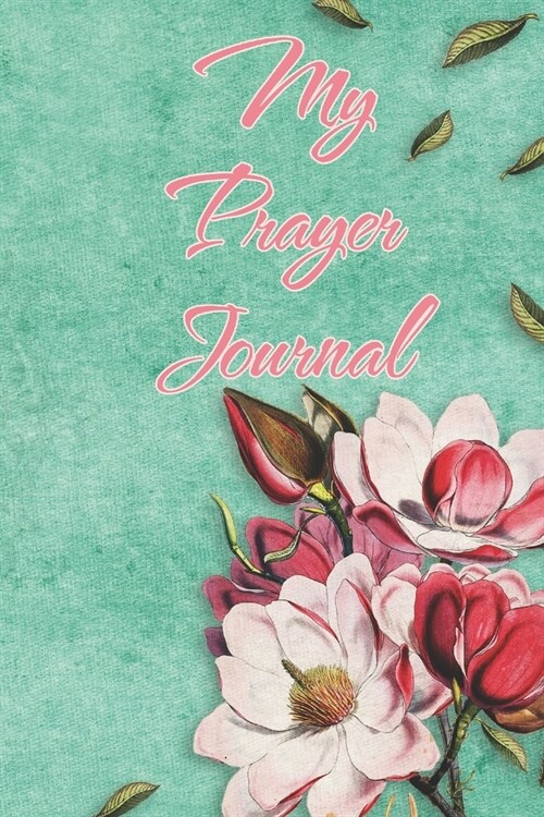 My Prayer Journal: Inspiring journal / notebook based Prayer journal to track your teachings and faith in prayer (Paperback)