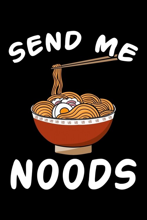 Send Me Noods: Ramen Noodle Notebook to Write in, 6x9, Lined, 120 Pages Journal (Paperback)