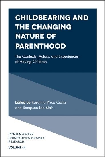 Childbearing and the Changing Nature of Parenthood : The Contexts, Actors, and Experiences of Having Children (Hardcover)