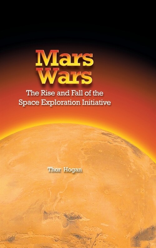 Mars Wars: The Rise and Fall of the Space Exploration Initiative (Hardcover)