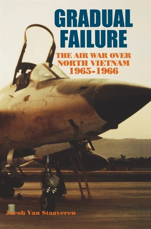 Gradual Failure: The Air War over North Vietnam, 1965-1966 (Hardcover)