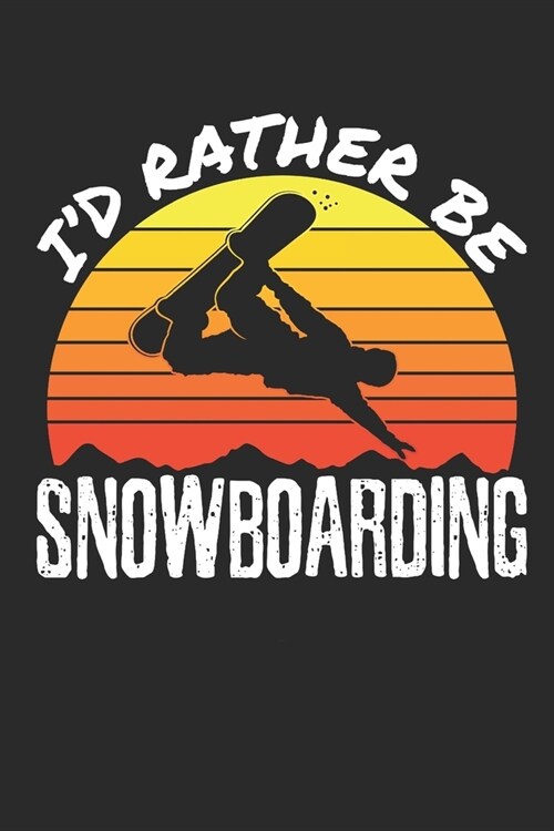 Id Rather Be Snowboarding: Snowboarding Journal, Blank Paperback Notebook to write in, Snowboarder Gift, 150 pages, college ruled (Paperback)