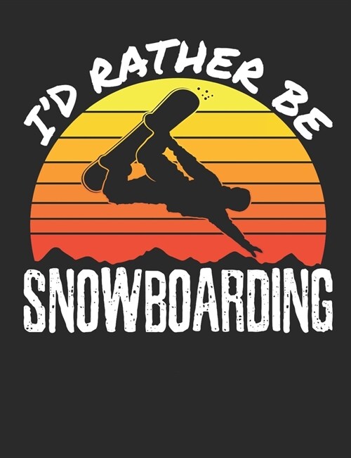Id Rather Be Snowboarding: Snowboarding Notebook, Blank Paperback Composition Book to write in, Snowboarder Gift, 150 pages, college ruled (Paperback)