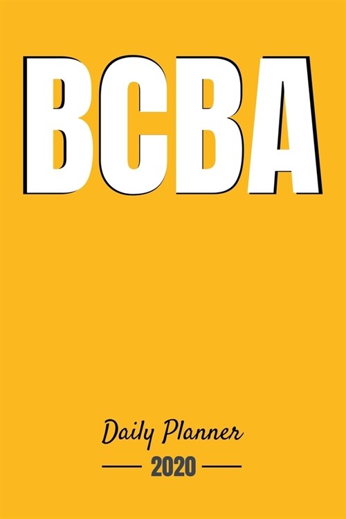 BCBA Daily Planner 2020: Gift For BCBA-D ABA BCaBA RBT BCBA Behavior Analyst (Paperback)