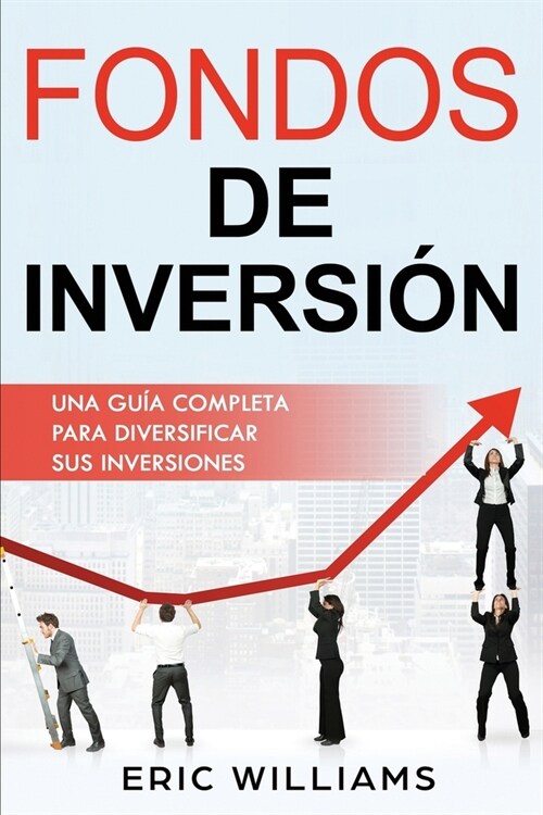 Fondos de Inversión: Una Guía Completa Para Diversificar Sus Inversiones (Libro En Espa?l/ Mutual Funds Spanish Book Version) (Paperback)