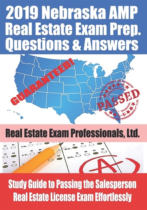 2019 Nebraska AMP Real Estate Exam Prep Questions and Answers: Study Guide to Passing the Salesperson Real Estate License Exam Effortlessly (Paperback)