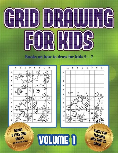Books on how to draw for kids 5 - 7 (Grid drawing for kids - Volume 1): This book teaches kids how to draw using grids (Paperback)