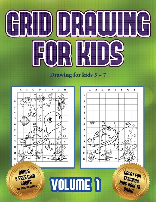 Drawing for kids 5 - 7 (Grid drawing for kids - Volume 1): This book teaches kids how to draw using grids (Paperback)