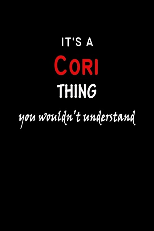 Its a Cori Thing You Wouldnt Understandl: Cori First Name Personalized Journal 6x9 Notebook, Wide Ruled (Lined) blank pages, Funny Cover for Girls a (Paperback)