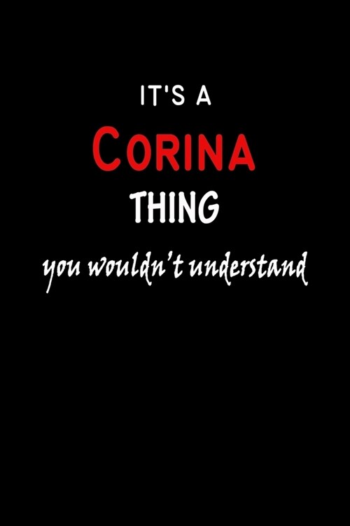 Its a Corina Thing You Wouldnt Understandl: Corina First Name Personalized Journal 6x9 Notebook, Wide Ruled (Lined) blank pages, Funny Cover for Gir (Paperback)