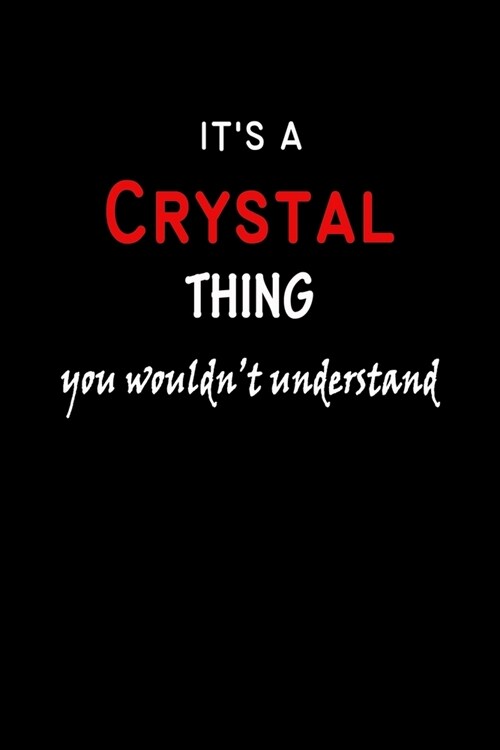 Its a Crystal Thing You Wouldnt Understandl: Crystal First Name Personalized Journal 6x9 Notebook, Wide Ruled (Lined) blank pages, Funny Cover for G (Paperback)