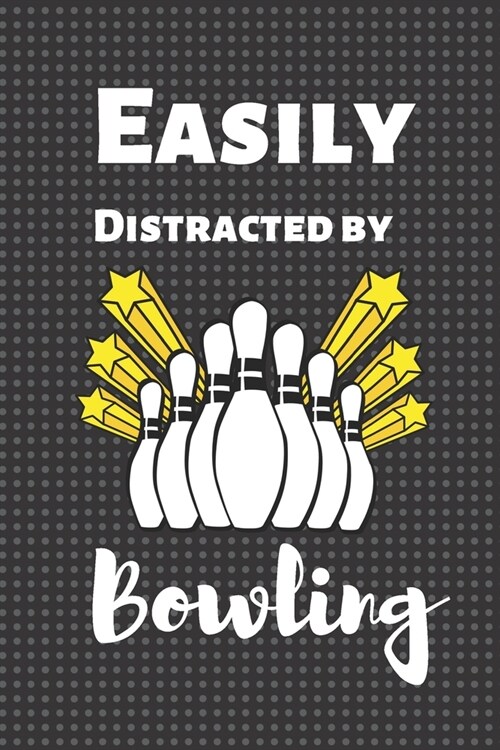 Easily Distracted By Bowling: Notebook Journal. Blank Lined Notepad For Bowling Fans. (Paperback)