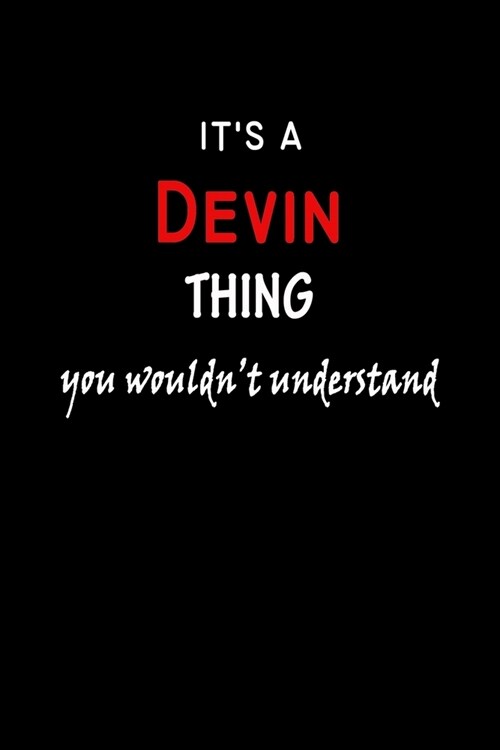 Its a Devin Thing You Wouldnt Understandl: Devin First Name Personalized Journal 6x9 Notebook, Wide Ruled (Lined) blank pages, Funny Cover for Girls (Paperback)