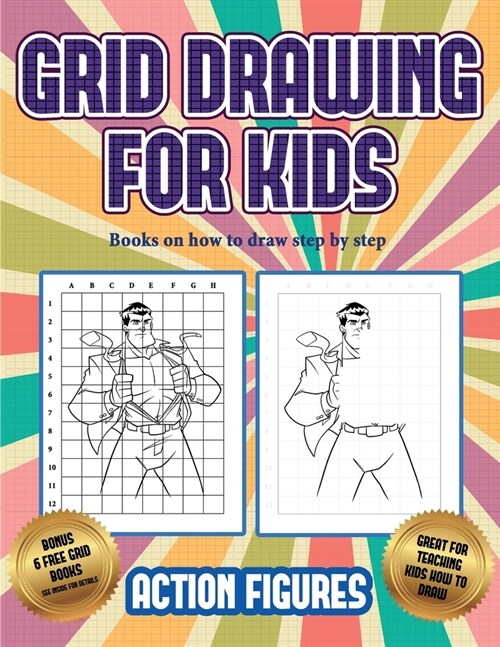 Books on how to draw step by step (Grid drawing for kids - Action Figures): This book teaches kids how to draw Action Figures using grids (Paperback)