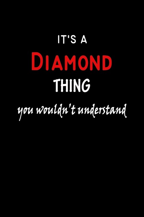 Its a Diamond Thing You Wouldnt Understandl: Diamond First Name Personalized Journal 6x9 Notebook, Wide Ruled (Lined) blank pages, Funny Cover for G (Paperback)