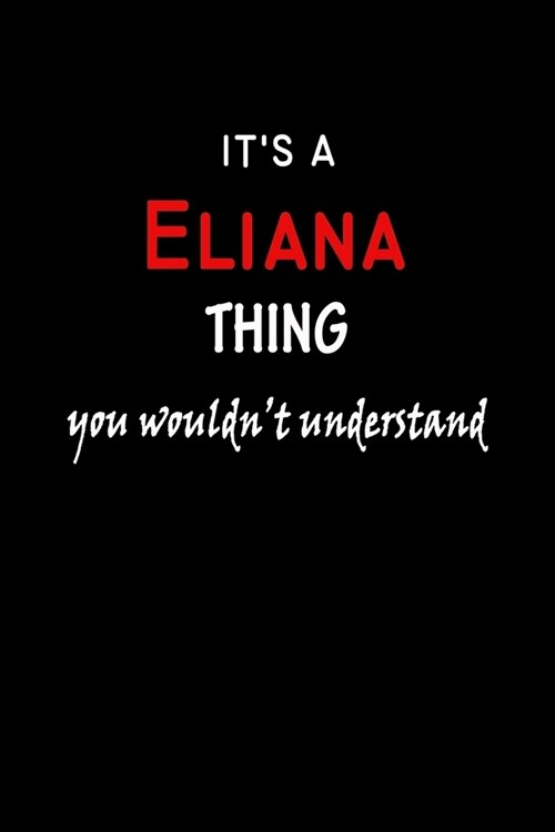 Its a Eliana Thing You Wouldnt Understandl: Eliana First Name Personalized Journal 6x9 Notebook, Wide Ruled (Lined) blank pages, Funny Cover for Gir (Paperback)