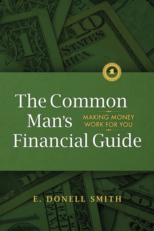 The Common Mans Financial Guide: Making Money Work For You (Paperback)