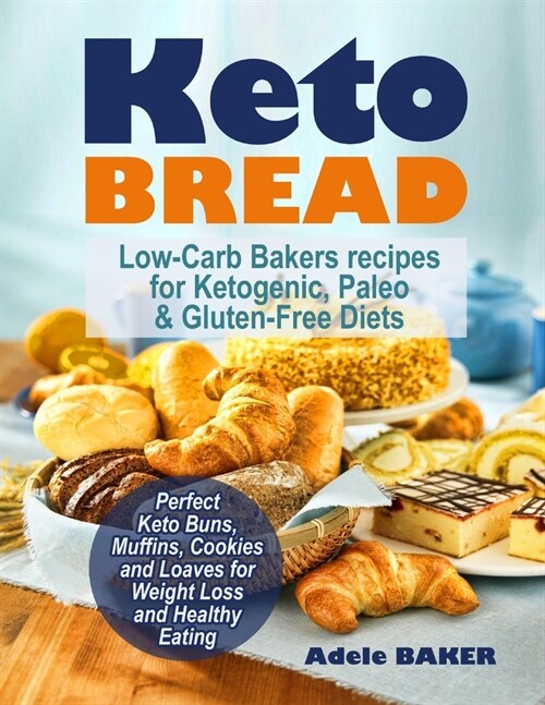 Keto Bread: Low-Carb Bakers recipes for Ketogenic, Paleo, & Gluten-Free Diets. Perfect Keto Buns, Muffins, Cookies and Loaves for (Paperback)
