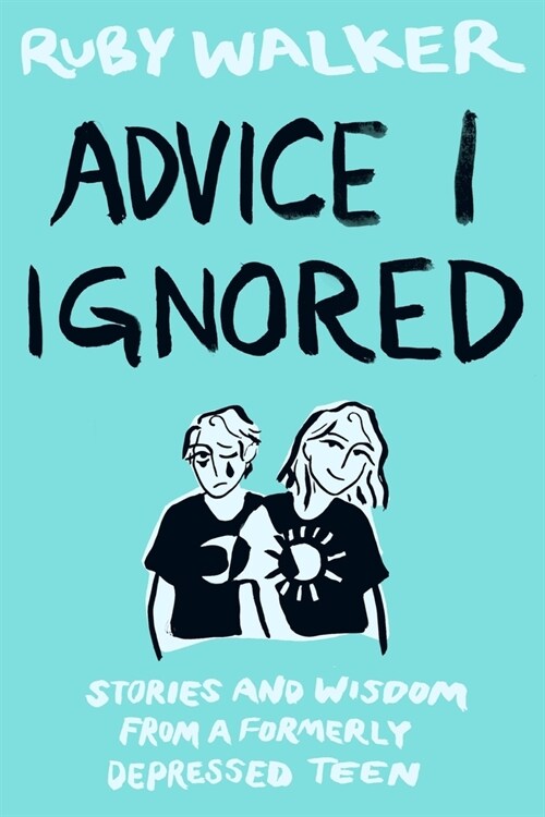 Advice I Ignored: Stories and Wisdom from a Formerly Depressed Teenager (Paperback)