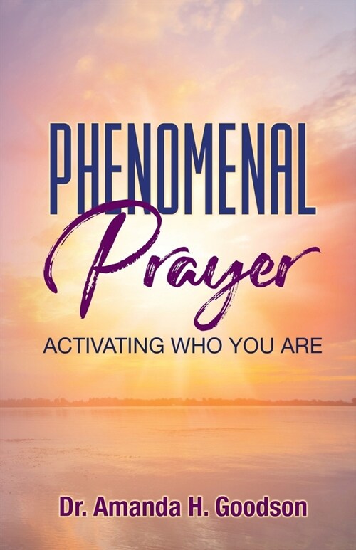 Phenomenal Prayer: Activating who you are (Paperback)