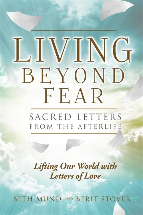 Living Beyond Fear: Sacred Letters from the Afterlife (Paperback)