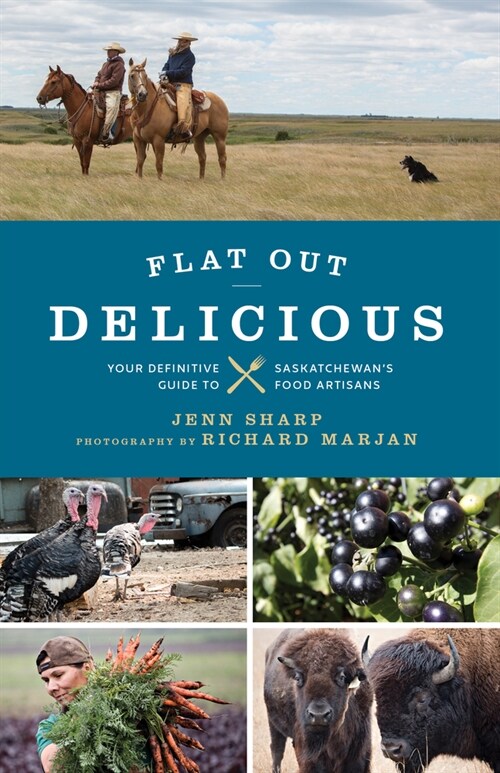 Flat Out Delicious: Your Definitive Guide to Saskatchewans Food Artisans (Paperback)