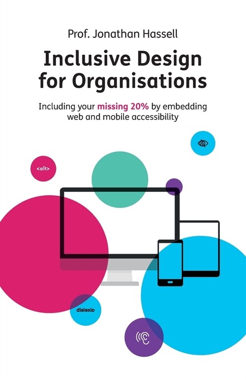 Inclusive Design for Organisations : Including your missing 20% by embedding web and mobile accessibility (Paperback, 2 New edition)