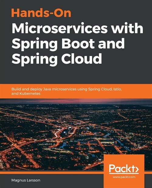 Hands-On Microservices with Spring Boot and Spring Cloud : Build and deploy Java microservices using Spring Cloud, Istio, and Kubernetes (Paperback)