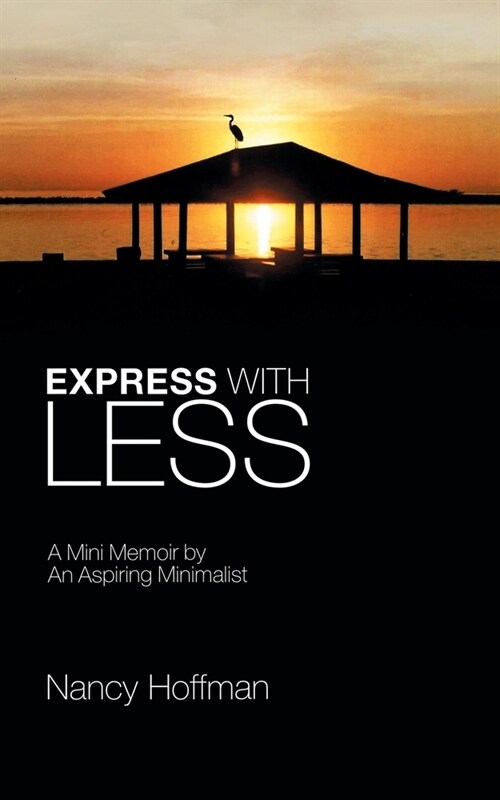 Express with Less: A Mini Memoir by an Aspiring Minimalist (Paperback)