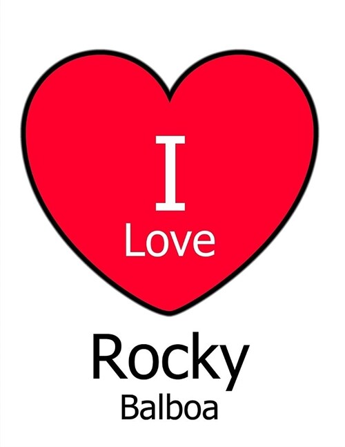 I Love Rocky Balboa: Large White Notebook/Journal for Writing 100 Pages, Sylvester Stallone Gift for Men, Women, Boys and Girls (Paperback)
