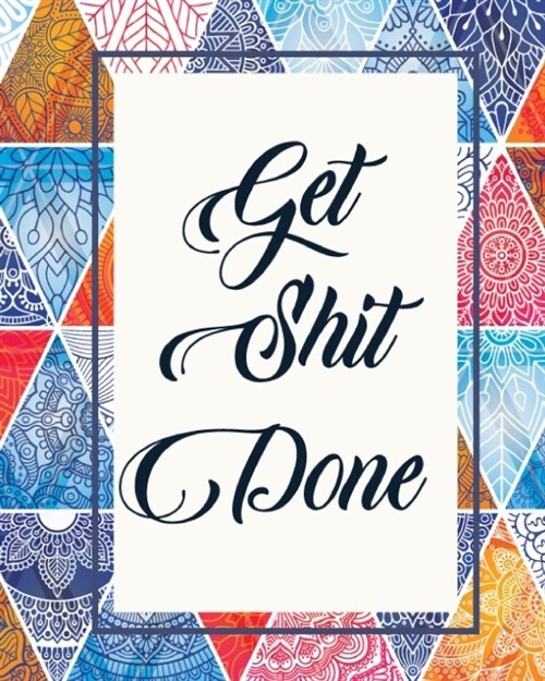 Get Shit Done: 2020-2021 Monthly Planner, 24 Months Academic Schedule With Insporational Quotes And Holiday Abstract Ethnic Colorful (Paperback)