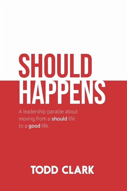Should Happens: A leadership parable about moving from a should life to a good life. (Paperback)