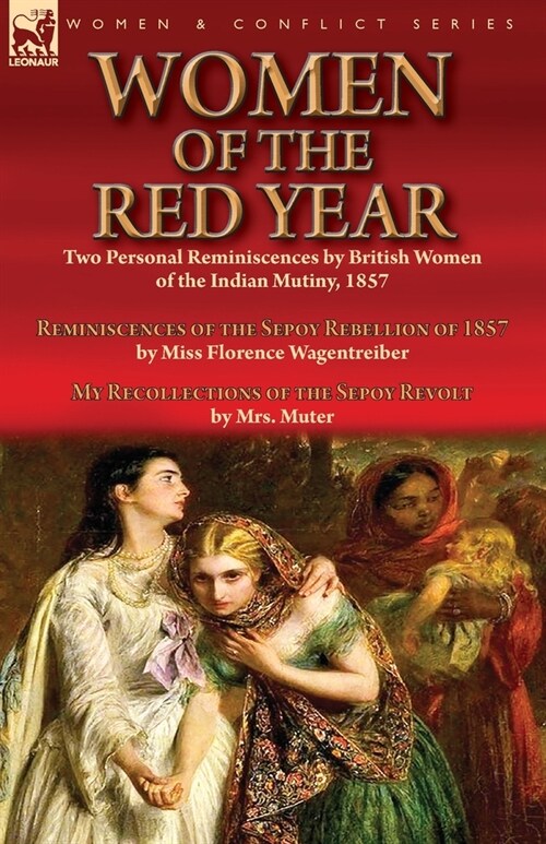 Women of the Red Year: Two Personal Reminiscences by British Women of the Indian Mutiny, 1857-Reminiscences of the Sepoy Rebellion of 1857 by (Paperback)
