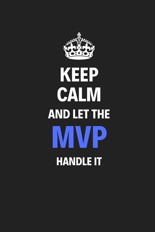 Keep Calm And Let The MVP Handle It: Journal Notebook Inspirational Motivational Gift 120 Lined Pages For MVP College Students Friends Family High Qua (Paperback)