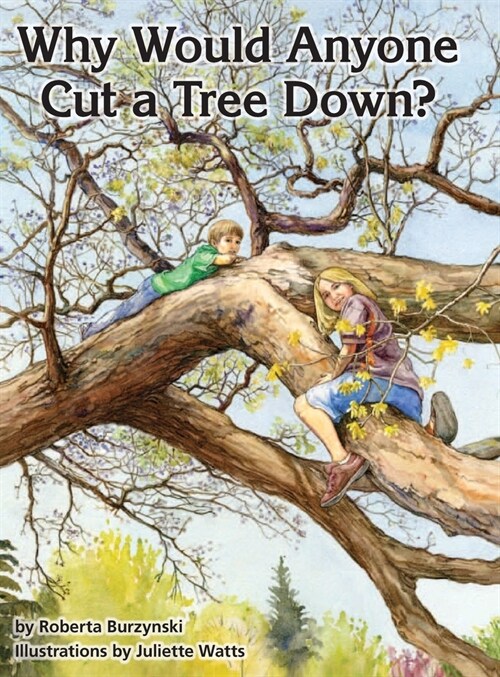 Why Would Anyone Want to Cut a Tree Down? (Hardcover)