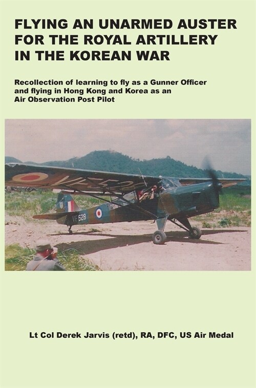 Flying an Unarmed Auster for the Royal Artillery in the Korean War (Hardcover)