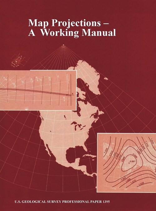 Map Projections: A Working Manual (U.S. Geological Survey Professional Paper 1395) (Hardcover)