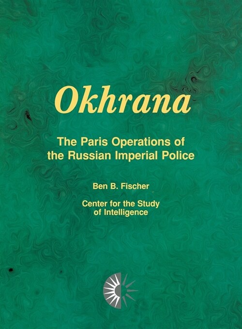 Okhrana: The Paris Operations of the Russian Imperial Police (Hardcover)