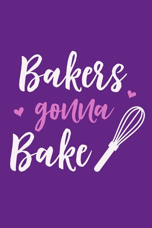 Bakers Gonna Bake: Blank Lined Notebook: Baking Gift Culinary Student Gift 6x9 110 Blank Pages Plain White Paper Soft Cover Book (Paperback)