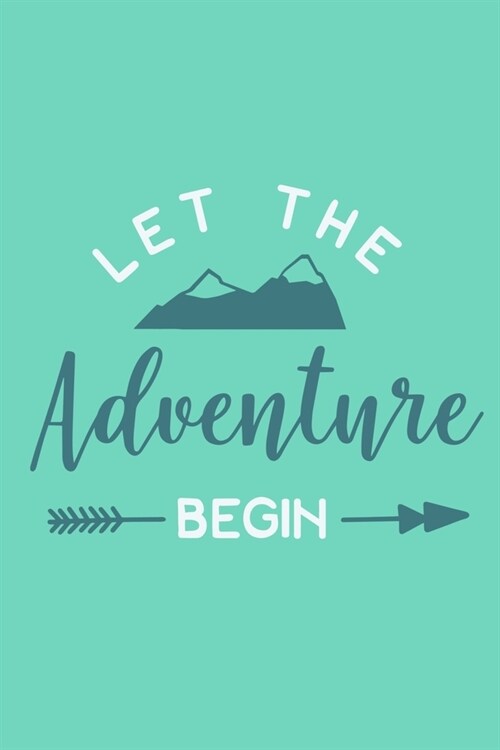 Let The Adventure Begin: Blank Lined Notebook: 6x9 110 Blank Pages Plain White Paper Soft Cover Book (Paperback)