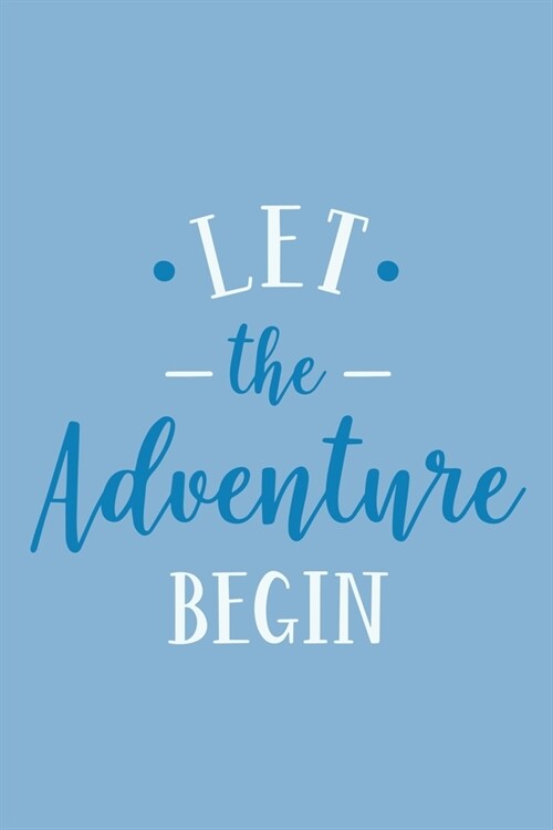 Let The Adventure Begin: Blank Lined Notebook: Baking Gift Culinary Student Gift 6x9 110 Blank Pages Plain White Paper Soft Cover Book (Paperback)