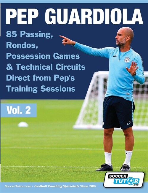 Pep Guardiola - 85 Passing, Rondos, Possession Games & Technical Circuits Direct from Peps Training Sessions (Paperback)