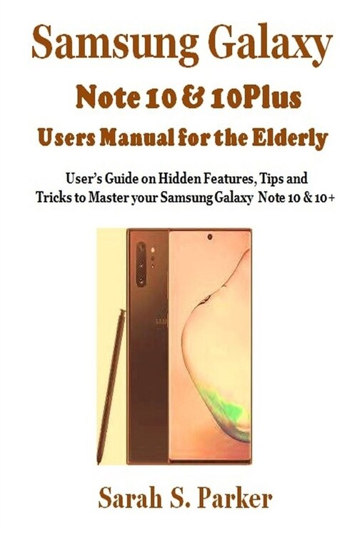 Samsung Galaxy Note 10 & 10 Plus Users Manual for the Elderly: Users Guide on Hidden Features, Tips and Tricks to Master Your Samsung Note 10 & 10 + (Paperback)