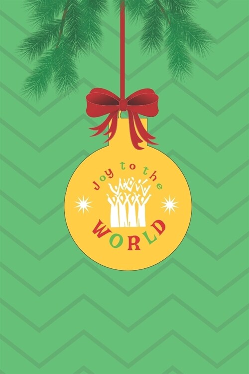 Joy To The World: Christmas Xmas Tree Bauble. Church Choir Journal. 120 Blank Lined Page Notebook. (Paperback)