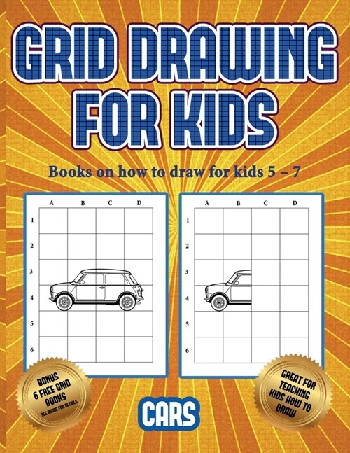 Books on how to draw for kids 5 - 7 (Learn to draw cars): This book teaches kids how to draw cars using grids (Paperback)