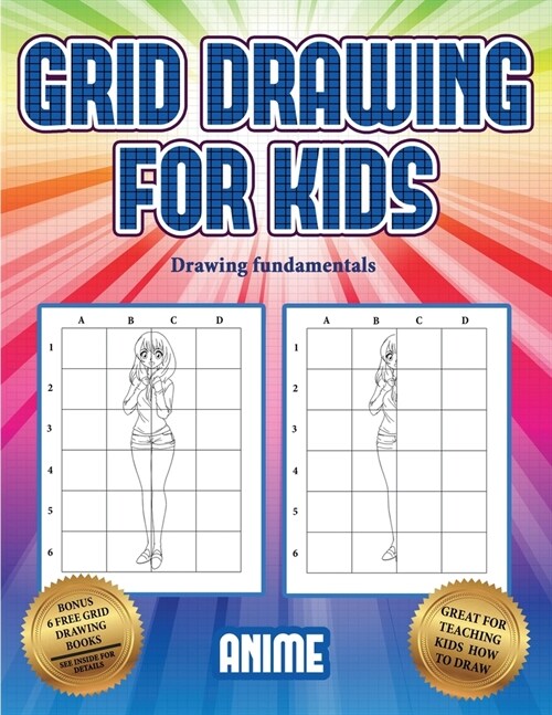 Drawing fundamentals (Grid drawing for kids - Anime): This book teaches kids how to draw using grids (Paperback)