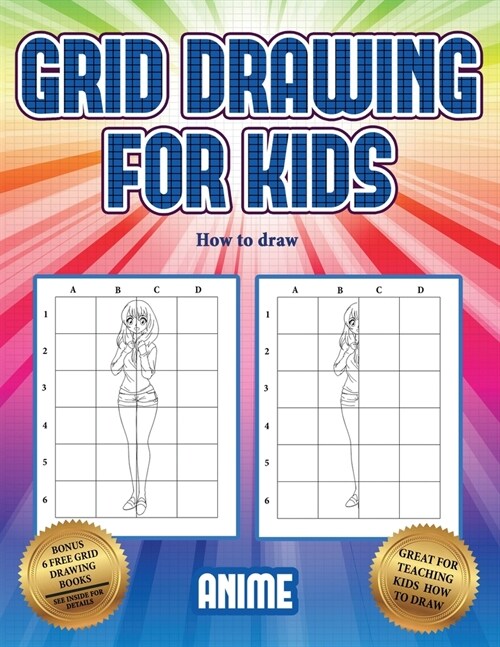 How to draw (Grid drawing for kids - Anime): This book teaches kids how to draw using grids (Paperback)