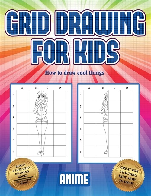 How to draw cool things (Grid drawing for kids - Anime): This book teaches kids how to draw using grids (Paperback)